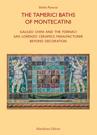 The Tamerici Baths of Montecatini. Galileo Chini and the Fornaci San Lorenzo ceramics manufacturer. Beyond decoration_maschietto